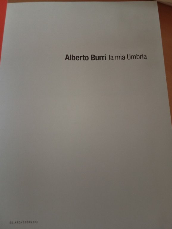 Alberto Burri, La mia umbria, Fuaié, 2005