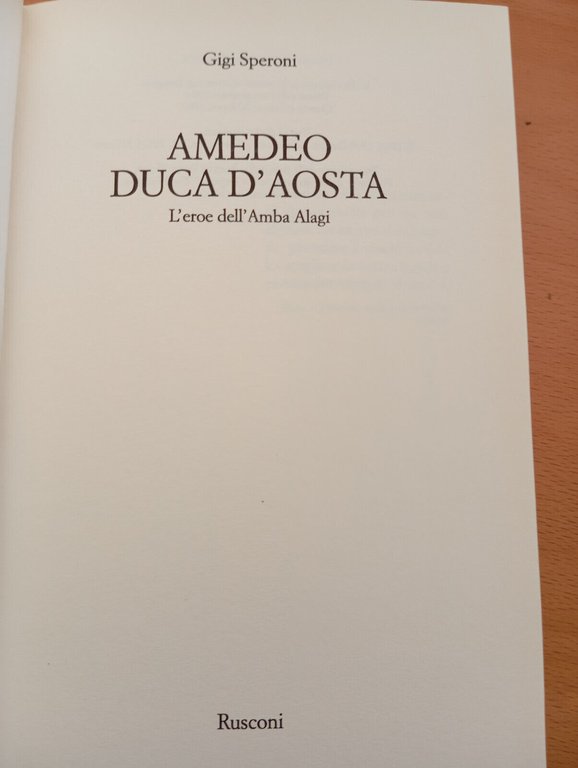 Amedeo Duca d'Aosta. L'eroe dell'Amba Alagi, Gigi Speroni, Rusconi, 1998