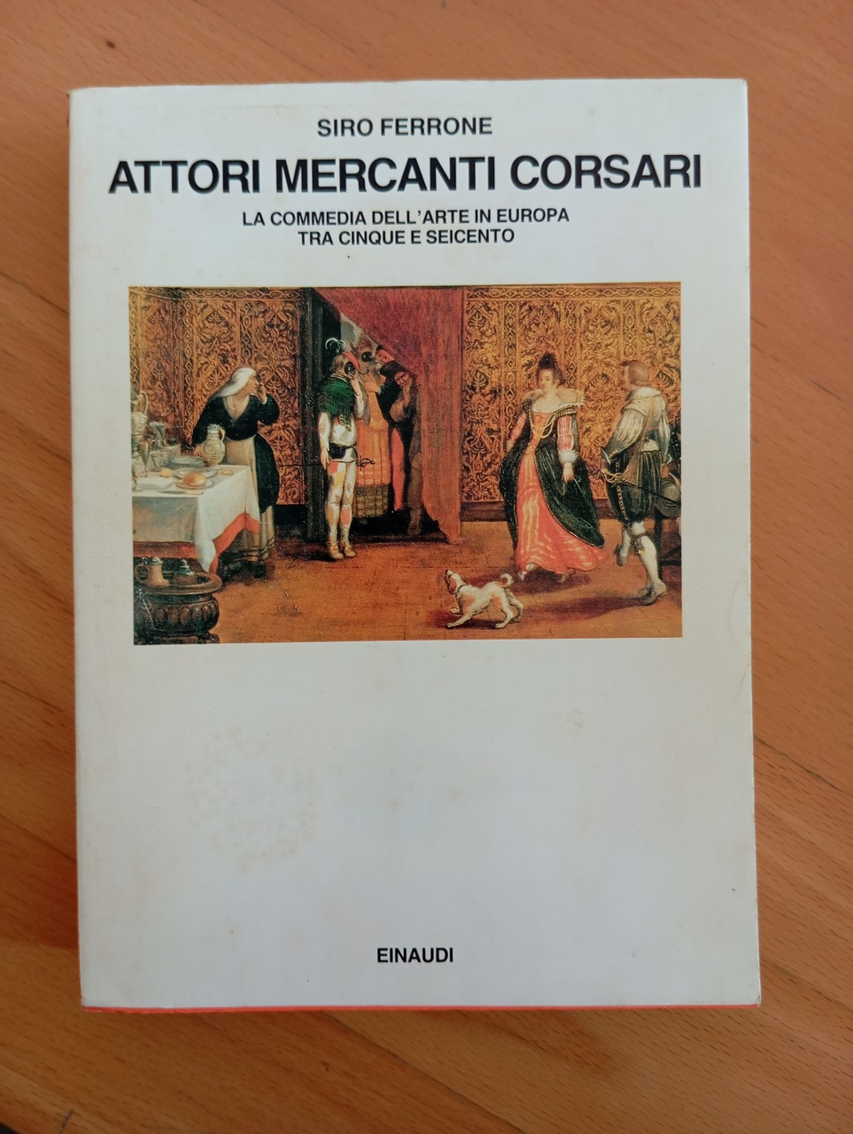 Attori mercanti corsari, La commedia dell'arte, Sirio Ferrone, Einaudi, 1993 | Immagine principale