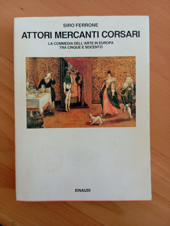 Attori mercanti corsari, La commedia dell'arte, Sirio Ferrone, Einaudi, 1993 | Immagine Gallery 1