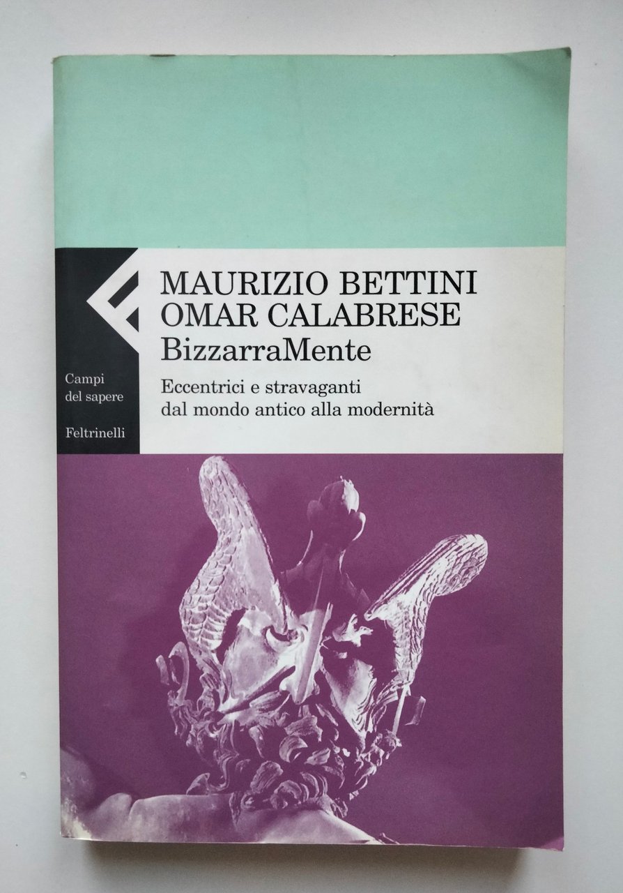 BizzarraMente. Eccentrici e stravaganti, Bettini - Calabrese, Feltrinelli, 2002