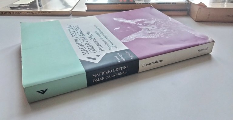 BizzarraMente. Eccentrici e stravaganti, Bettini - Calabrese, Feltrinelli, 2002