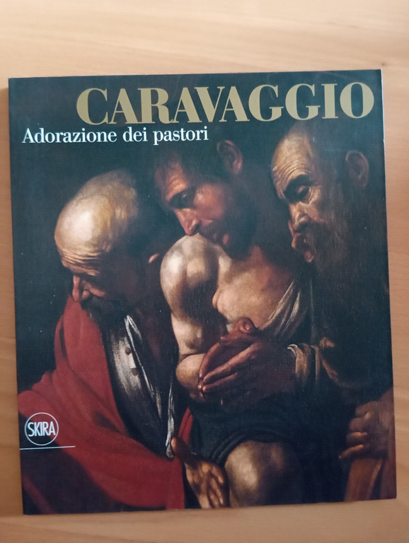 Caravaggio. Adorazione dei pastori, Marlini - Storti, Skira, 2010