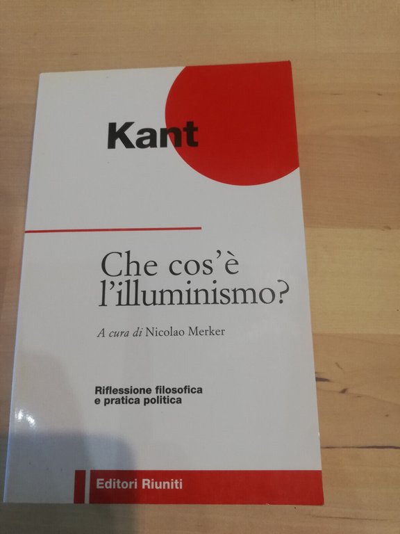 Che cos'è l'illuminismo? Immanuel Kant e altri, Editori Riuniti, 1997