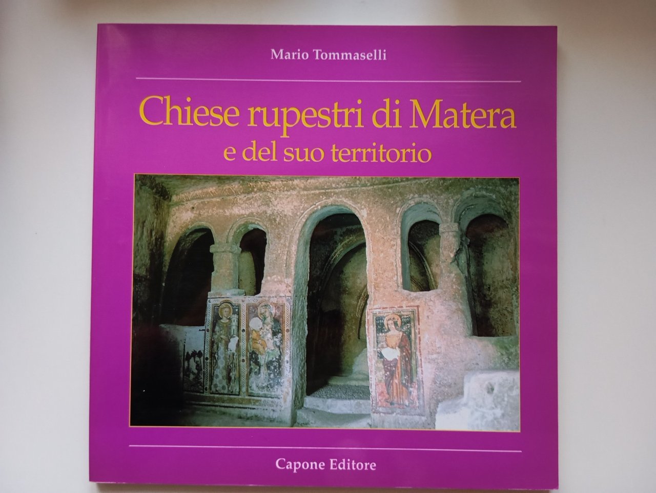 Chiese rupestri di Matera e del suo territorio, Mario Tommaselli, …