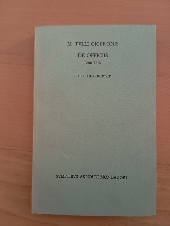 Cicerone, De officiis libri tres, Paolo Fedeli, Mondadori 1965, latino