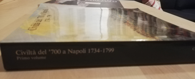 Civiltà del '700 a Napoli 1734 - 1799, Volume primo, …