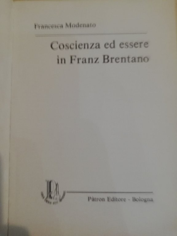 Coscienza ed essere in Franz Brentano, Francesca Modenato, Patron, 1979