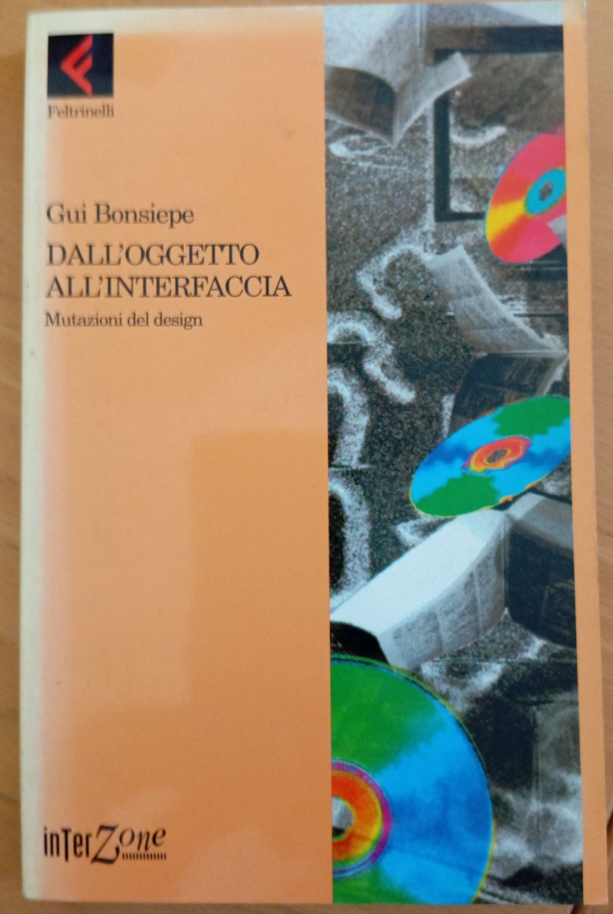 Dall'oggetto all'interfaccia Mutazioni del design, Gui Bonsiepe Feltrinelli 1995