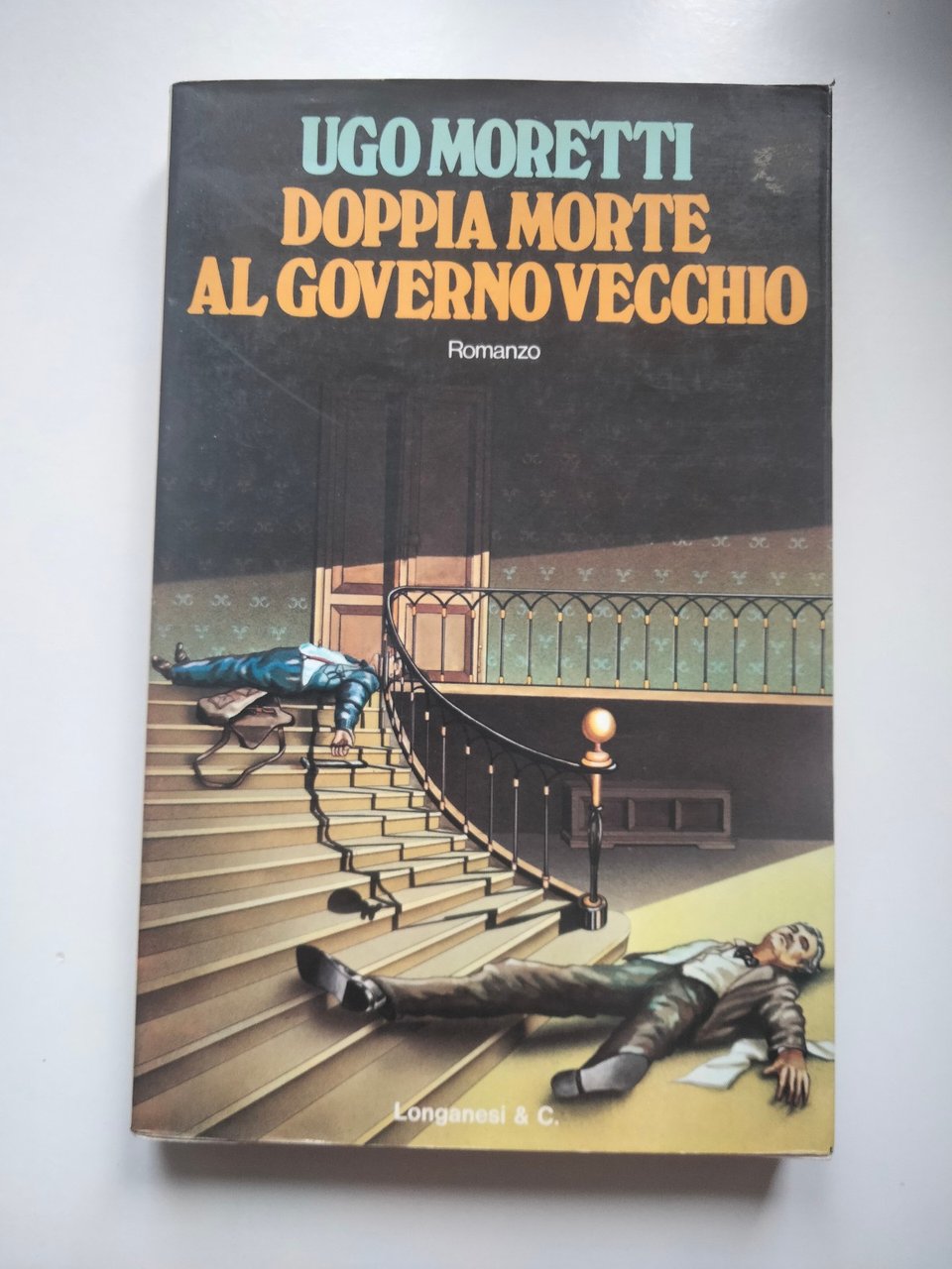 Doppia morte al governo vecchio, Ugo Moretti, Longanesi, 1977