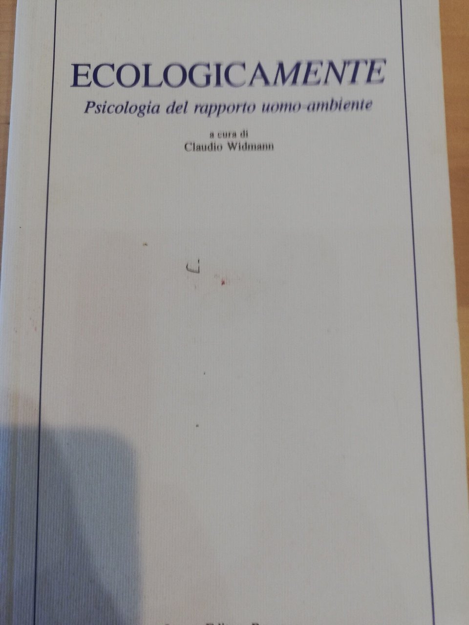 Ecologicamente. Psicologia del rapporto uomo-ambiente, Claudio Widmann 1997