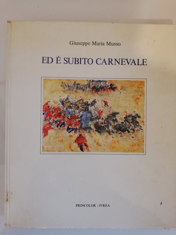 Ed è subito carnevale, Giuseppe Maria Musso, 1982, Princolor, Ivrea, … | Immagine Gallery 1