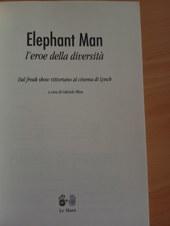 Elephant man. L'eroe della diversità, Gabriele Mina, Le Mani 2010 …