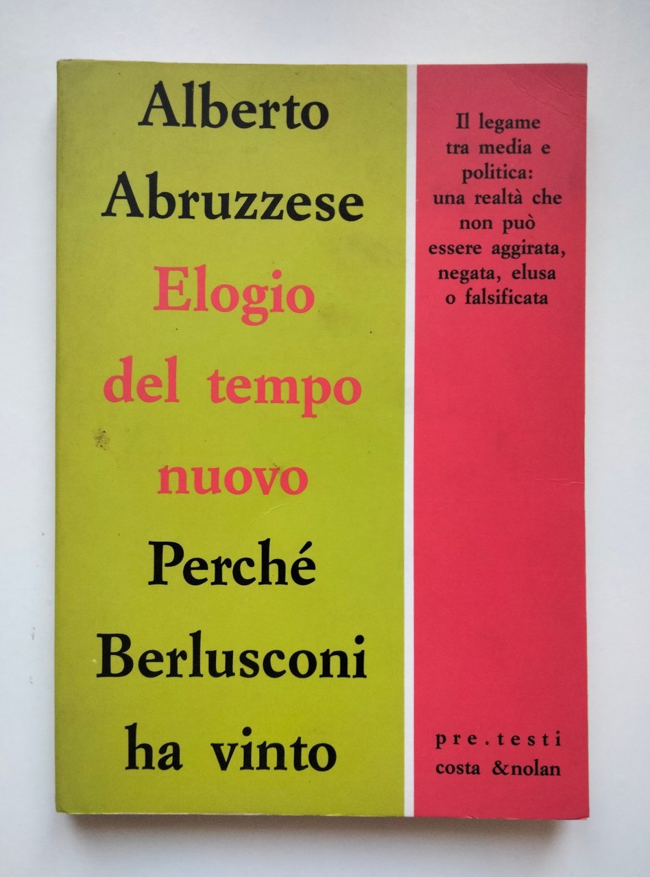 Elogio del tempo nuovo. Perché Berlusconi ha vinto, Alberto Abruzzese, …