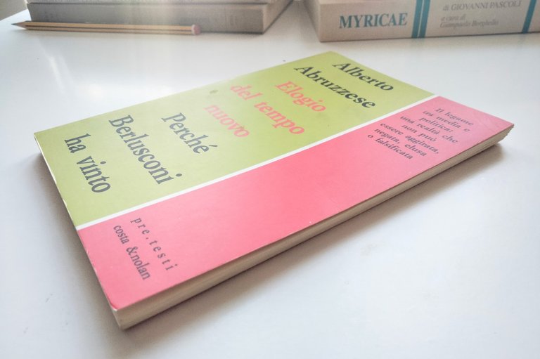 Elogio del tempo nuovo. Perché Berlusconi ha vinto, Alberto Abruzzese, …