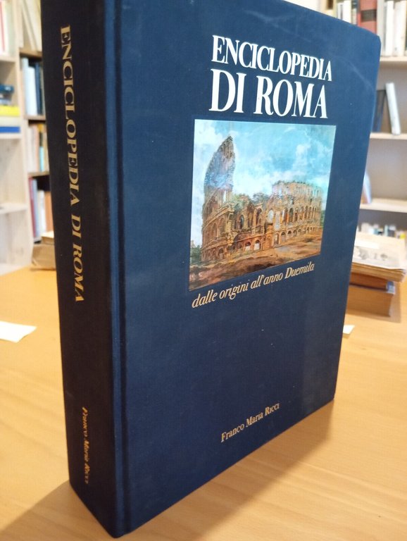 Enciclopedia di Roma. Dalle origini all'anno 2000, Franco Maria Ricci, …