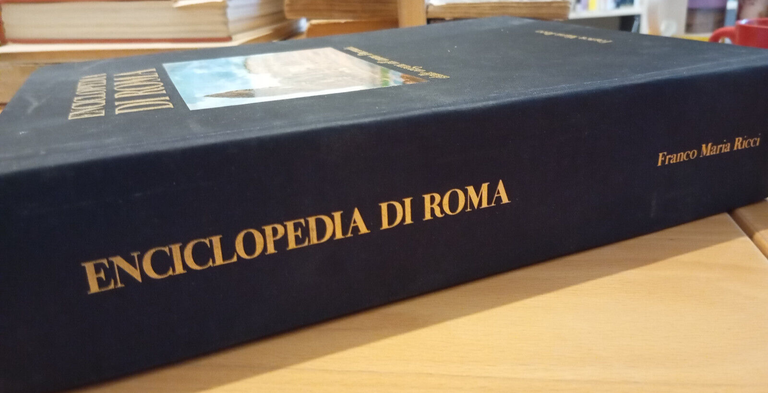 Enciclopedia di Roma. Dalle origini all'anno 2000, Franco Maria Ricci, …