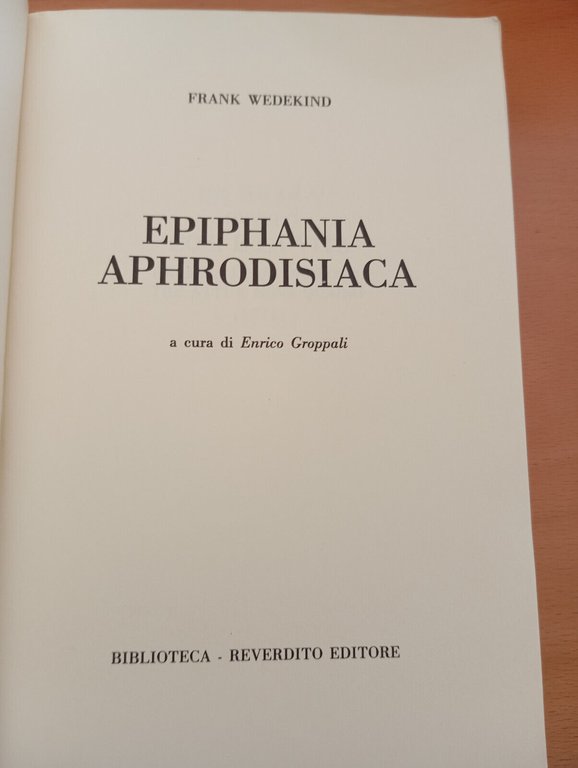 Epiphania aphrodisiaca, Frank Wedekind, Luigi Reverdito Editore, 1989