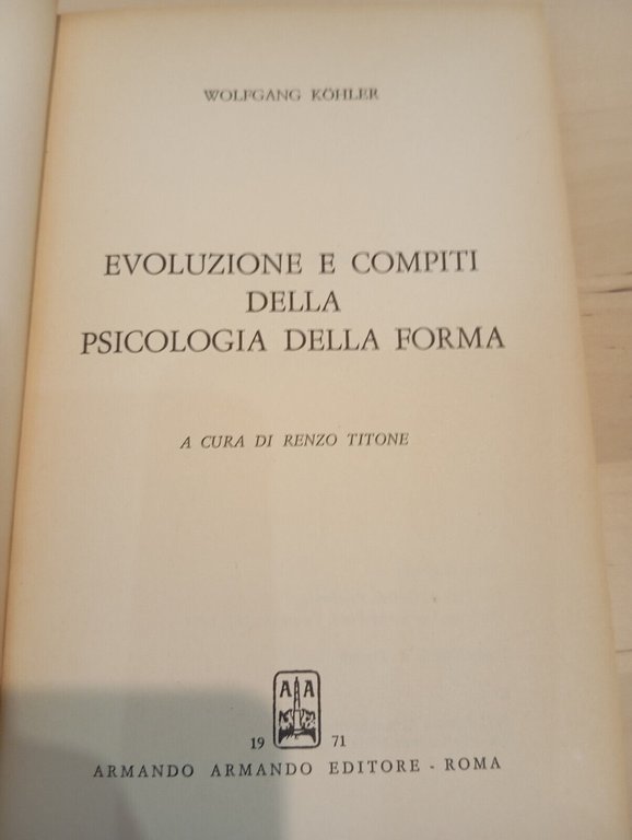 Evoluzione e compiti della Psicologia della forma, W. Kohler, Armando, …