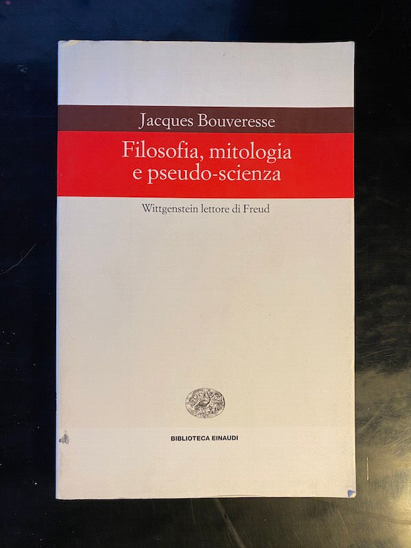 Filosofia, mitologia e pseudo-scienza Wittgenstein Freud Bouveresse 1997 Einaudi