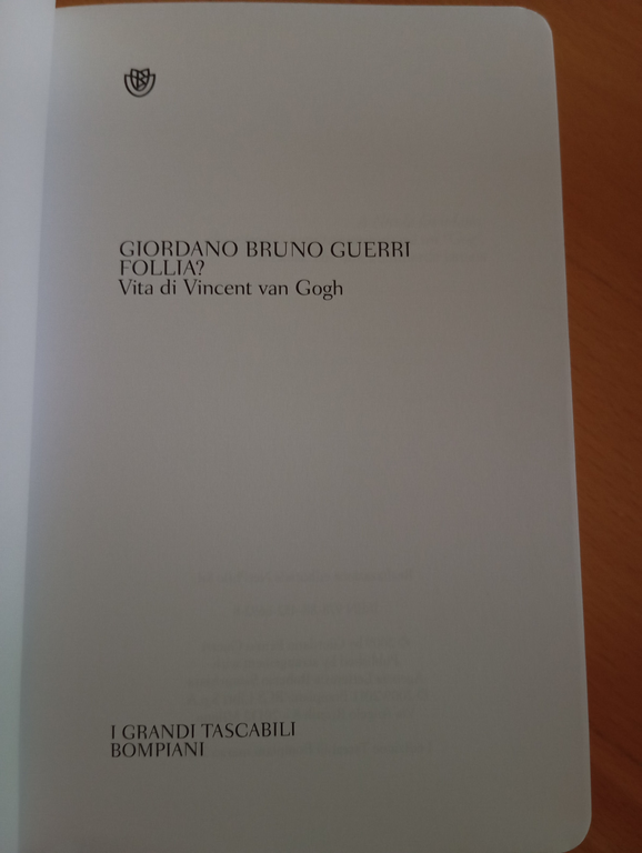 Follia? Vita di Vincent Van Gogh, Giordano Bruno Guerri, Bompiani, …