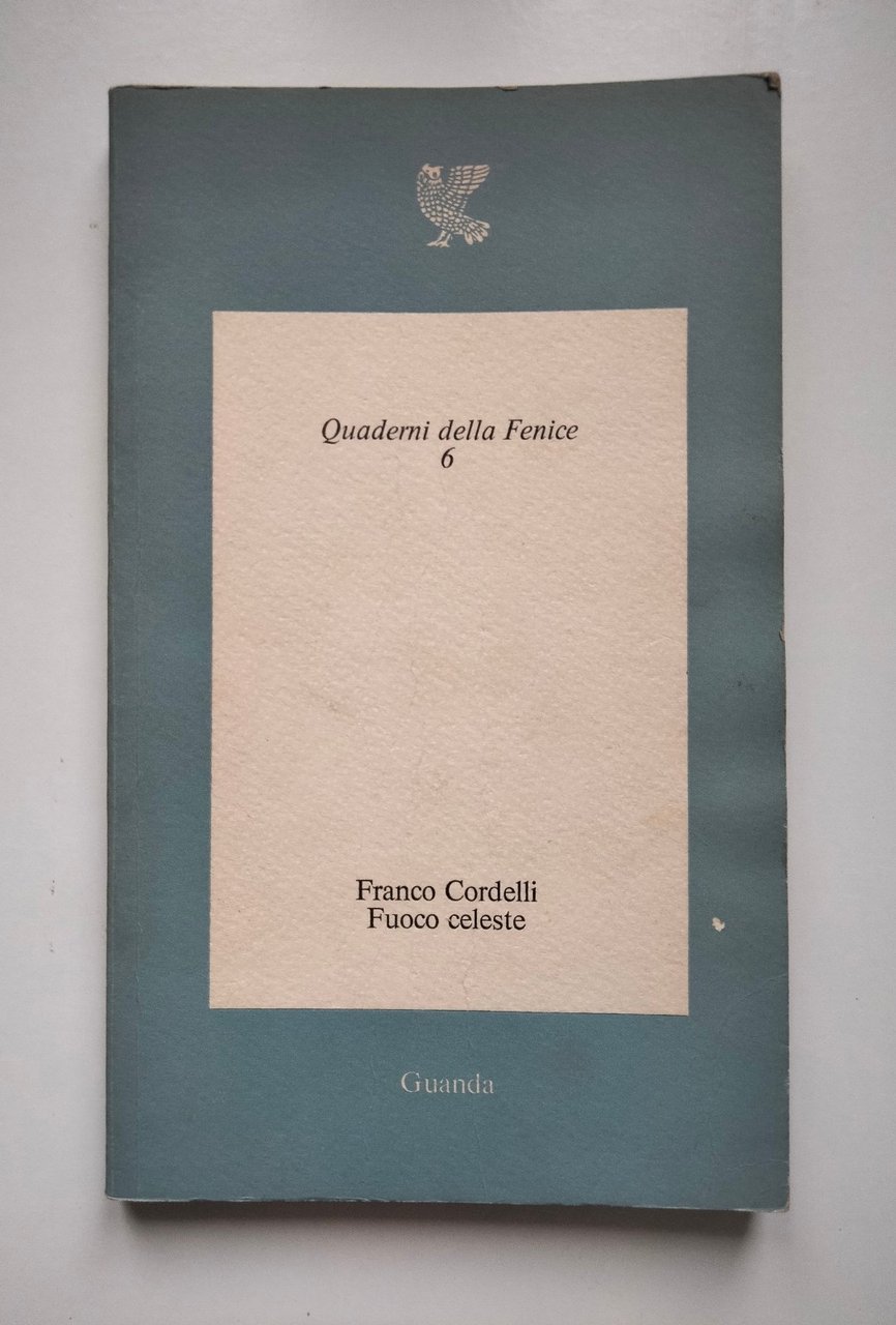 Franco Cordelli, Fuoco celeste, Quaderni della fenice, 6, Guanda, 1976