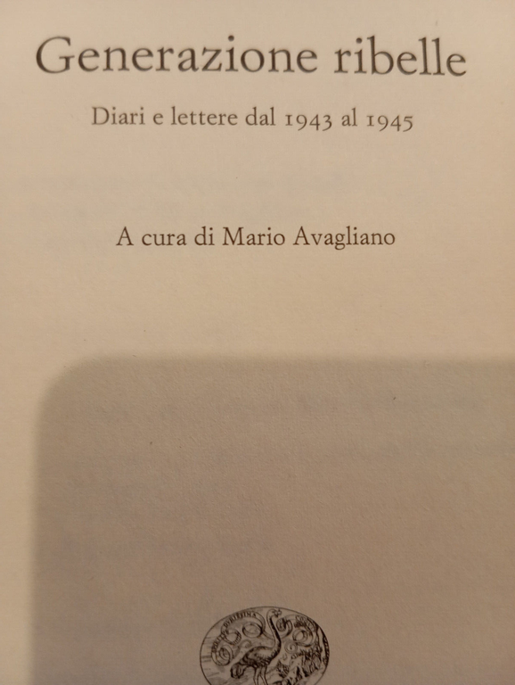 Generazione ribelle. Diari e lettere dal 1943 al 1945, Mauro …