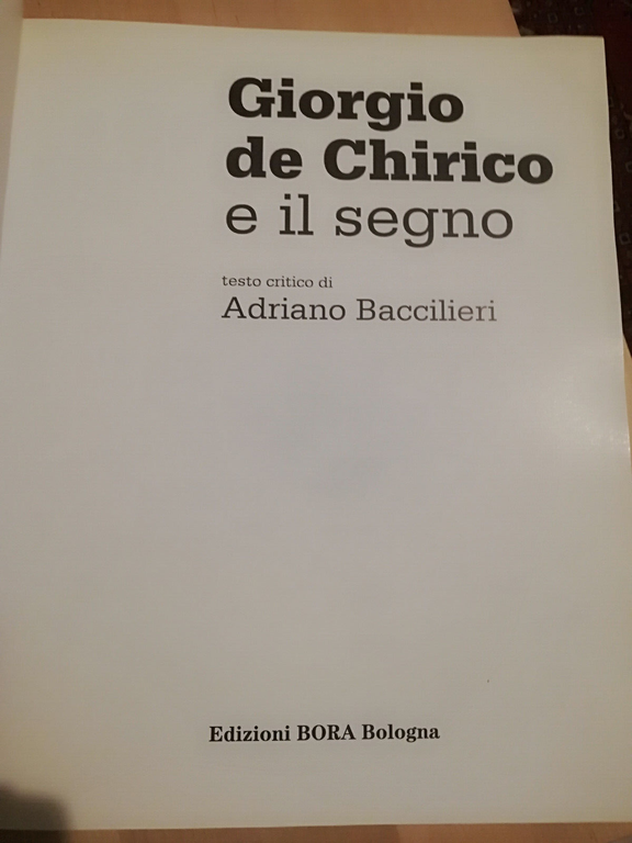 Giorgio De Chirico e il segno, Adriano Baccilieri (testo critico), …