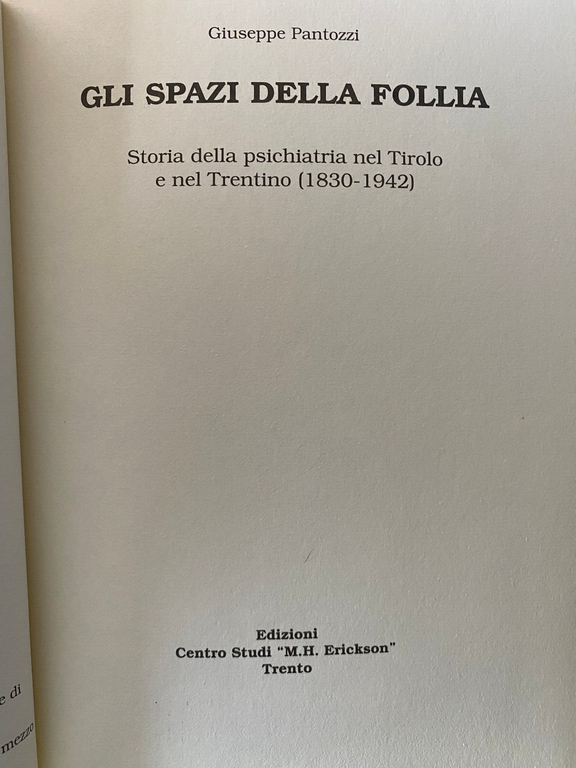 Gli spazi della follia Psichiatria nel Tirolo e Trentino, Giuseppe …