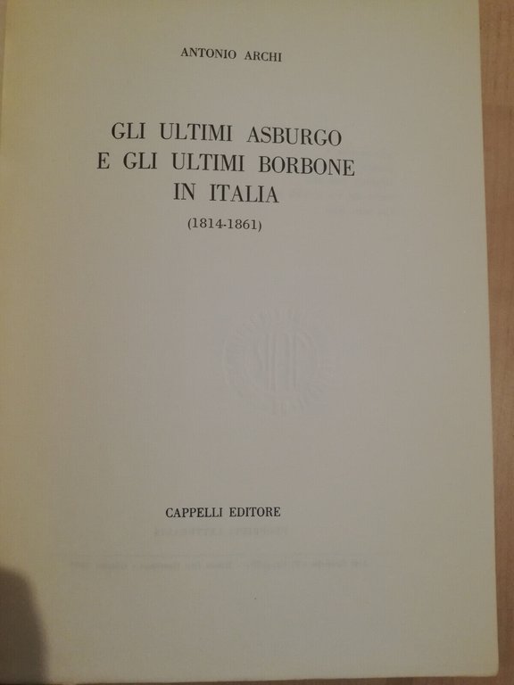 Gli ultimi Asburgo e gli ultimi Borbone in Italia, Antonio …