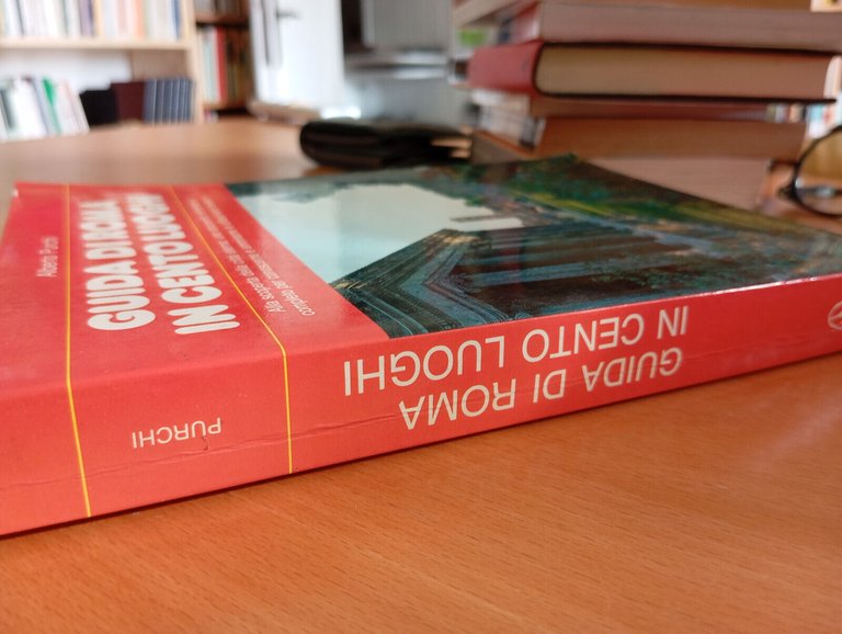 Guida di Roma in cento luoghi, Alberto Purchi, Newton Compton, …