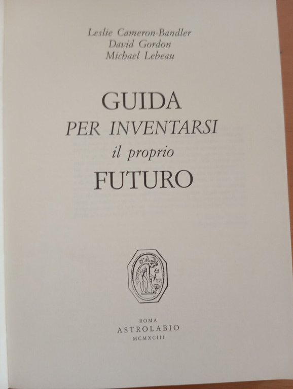 Guida per inventarsi il proprio futuro, Cameron Bandler Gordon, Astrolabio, …