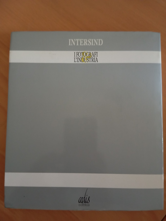 I fotografi, l'industria, intersind, CEDIS, 1989