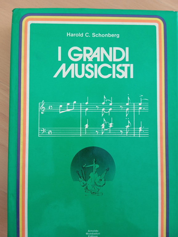 I grandi musicisti, Harlod C. Schonberg, Mondadori, 1972