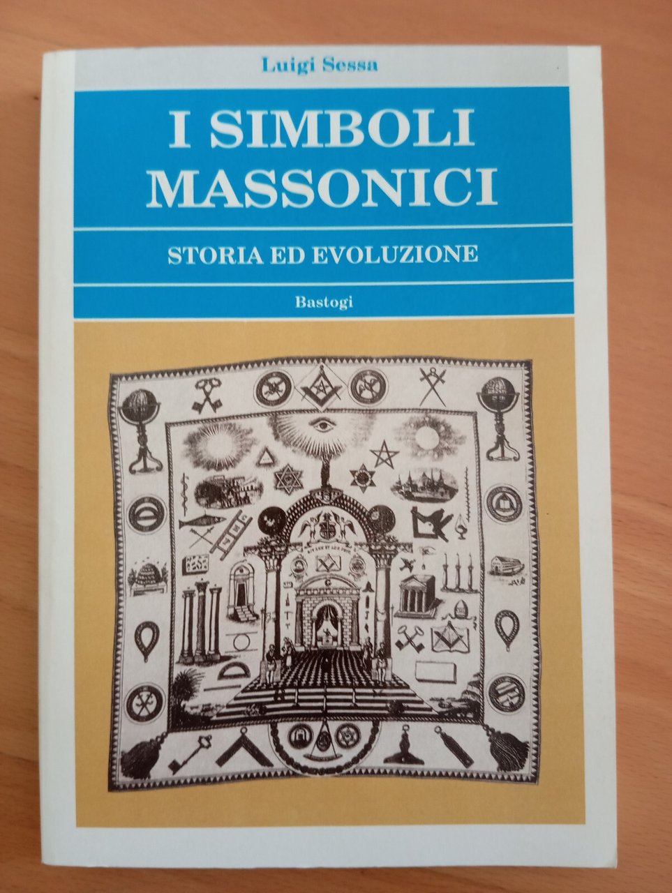 I simboli massonici. storia ed evoluzione, Luigi Sessa, Bastogi, 2006