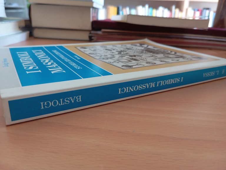 I simboli massonici. storia ed evoluzione, Luigi Sessa, Bastogi, 2006