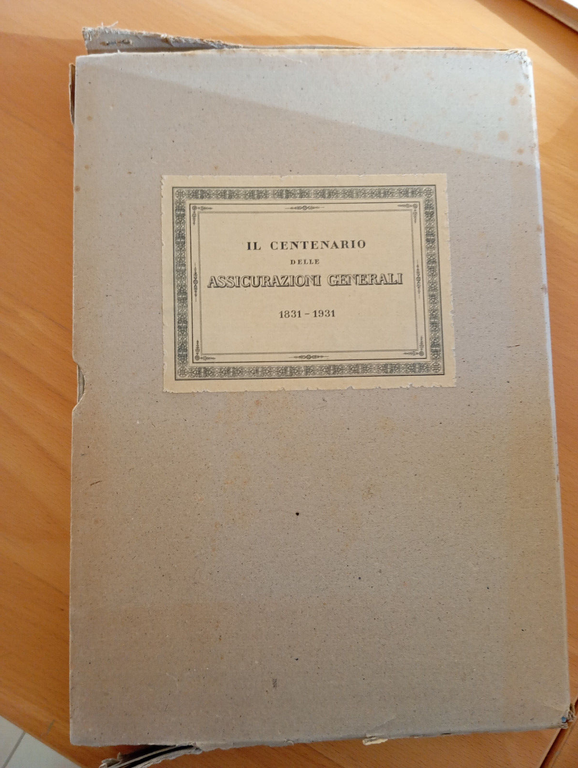 Il centenario delle Assicurazioni Generali 1831 - 1931, De Agostini …