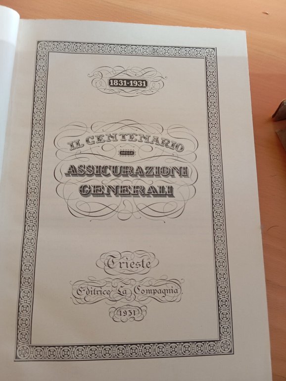 Il centenario delle Assicurazioni Generali 1831 - 1931, De Agostini …