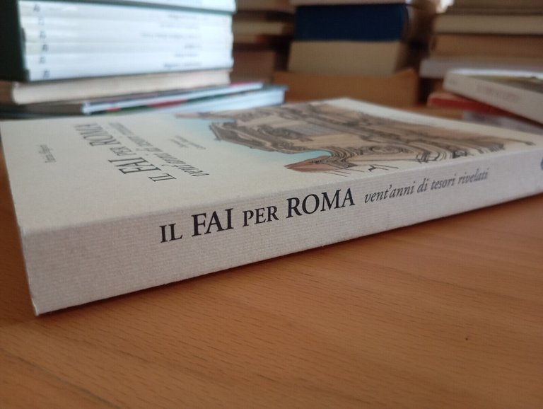 Il FAI per Roma. Vent'anni di tesori rivelati, Patrizia sfligiotti, …
