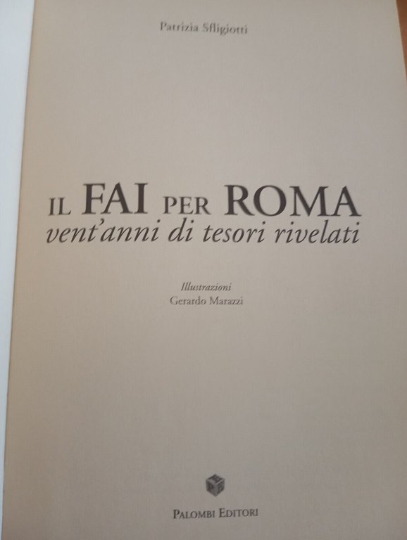 Il FAI per Roma. Vent'anni di tesori rivelati, Patrizia sfligiotti, …