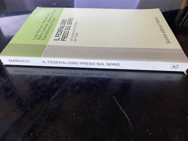 Il federalismo preso sul serio. Proposta di riforma per l'Italia, …