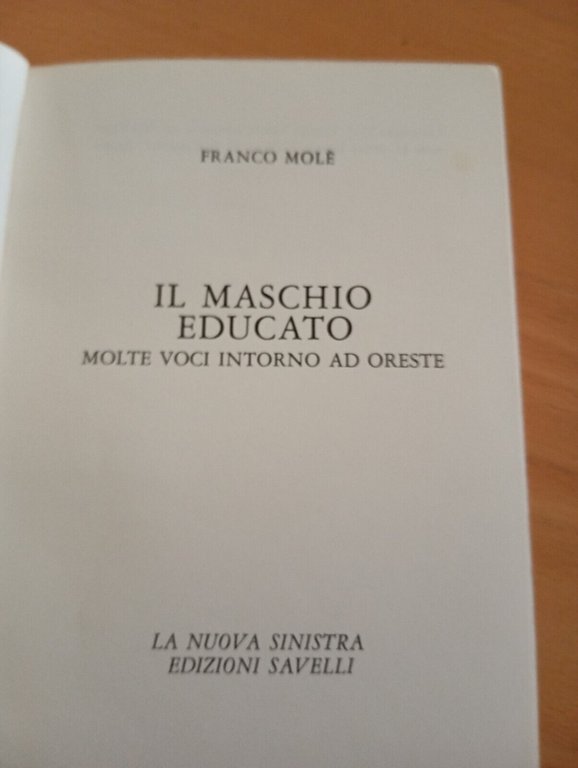 Il maschio educato. Molte voci intorno ad Oreste, Franco Mol, …