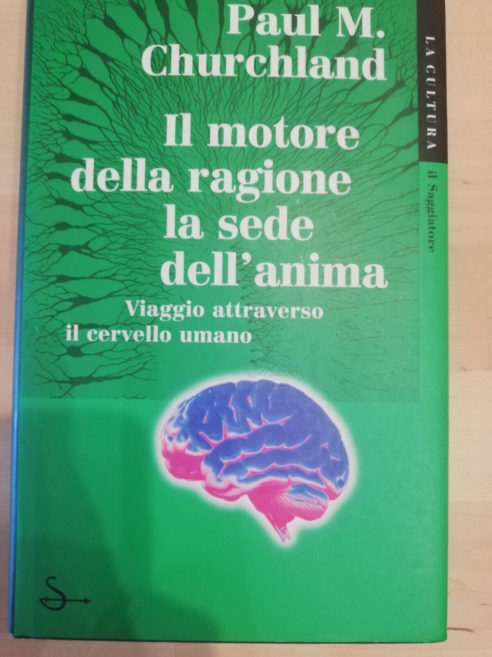 Il motore della ragione, la sede dell'anima, P. M. Churchland …