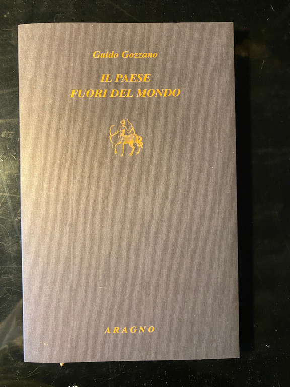 Il paese fuori del mondo. Prose per l'esposizione, Guido Gozzano, …