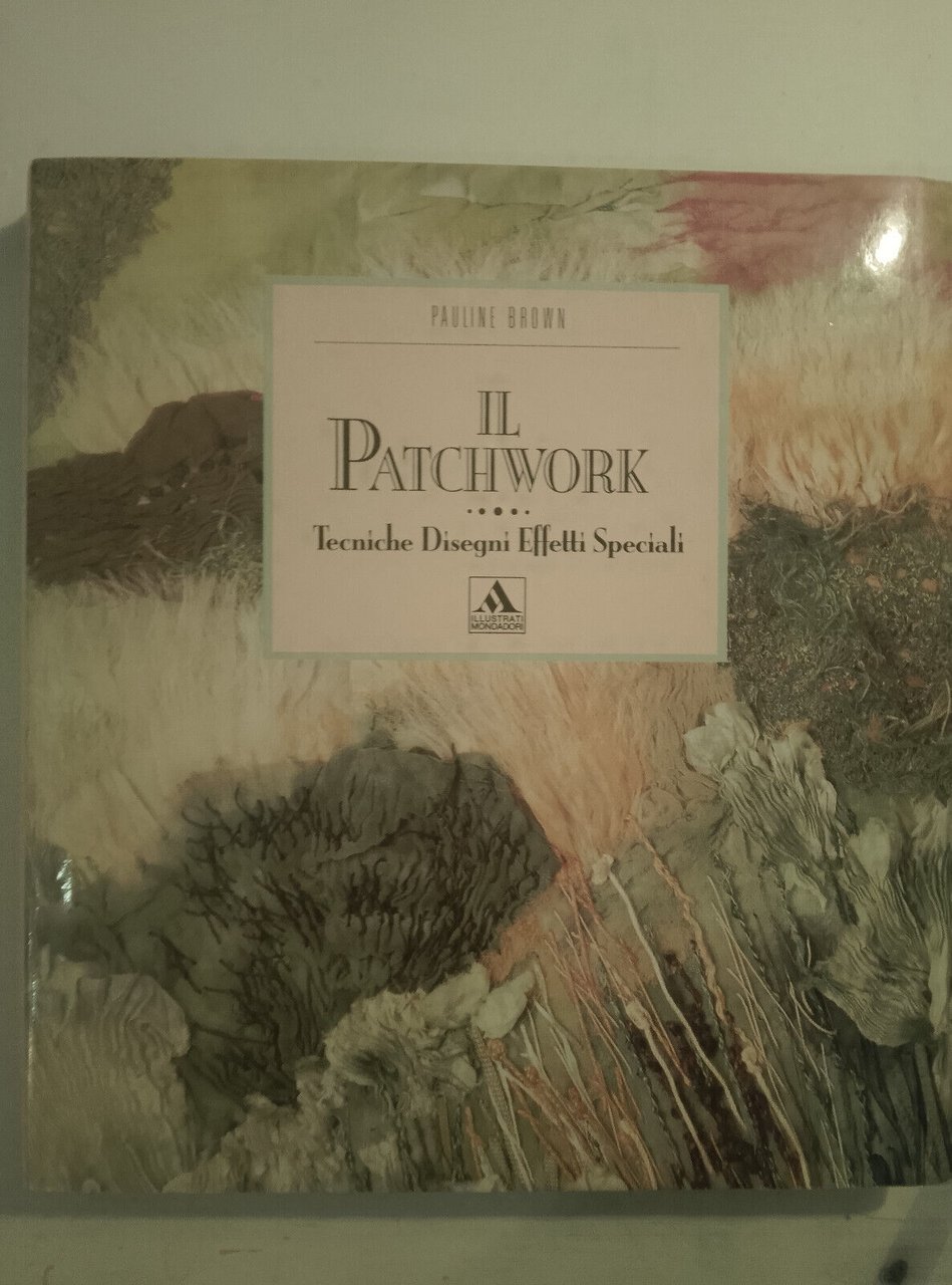 Il patchwork. Tecniche disegni effetti speciali, Pauline Brown, Mondadori, 1990