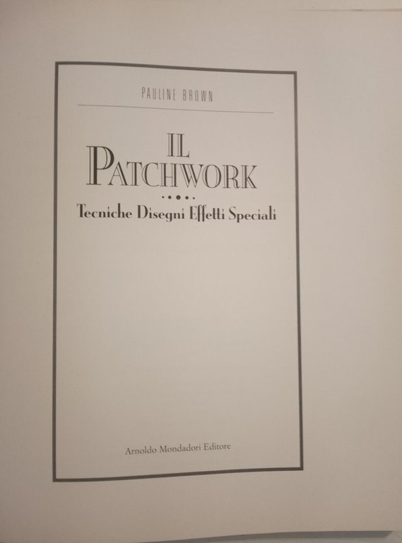 Il patchwork. Tecniche disegni effetti speciali, Pauline Brown, Mondadori, 1990