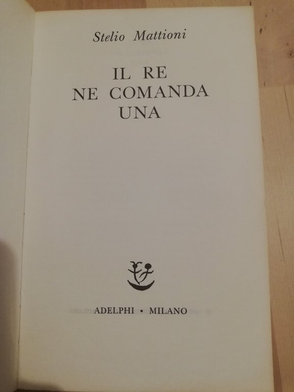 Il Re ne comanda una, Stelio Mattioni, 1968, Adelphi