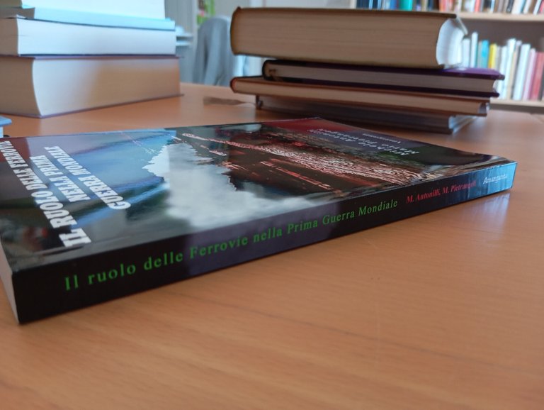 Il ruolo delle ferrovie nella Pirma guerra mondiale, Anonilli Piertangeli, …