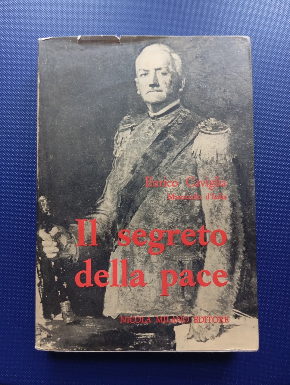 Il segreto della pace, Enrico Caviglia, maresciallo d'Italia, Nicola Milano …