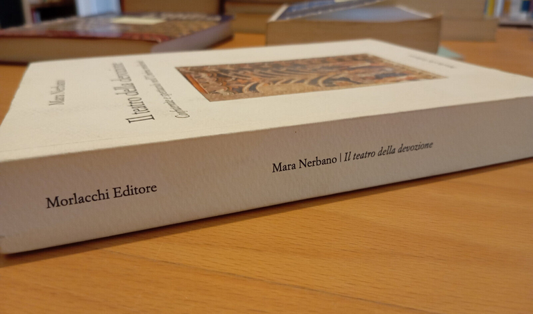 Il teatro della devozione, Confraternite e spettacolo M. Nerbano Morlacchi …
